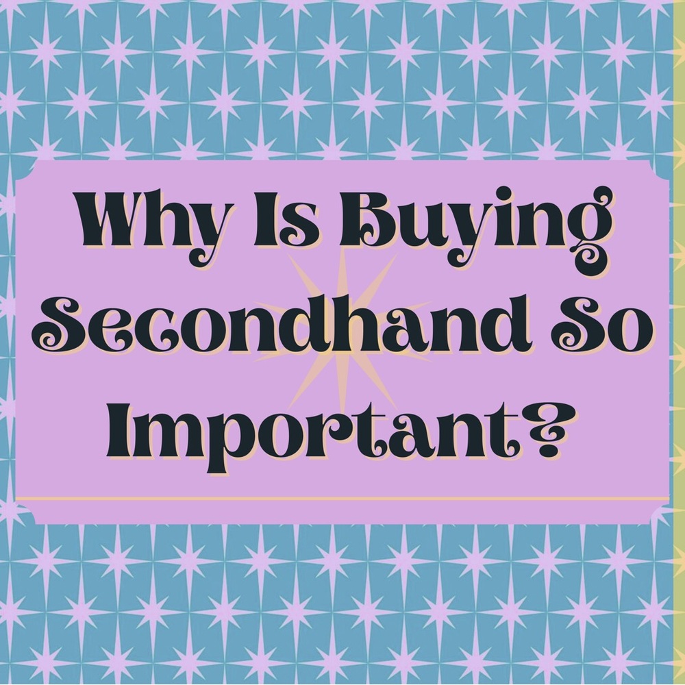 Why Buying Secondhand Is Important!